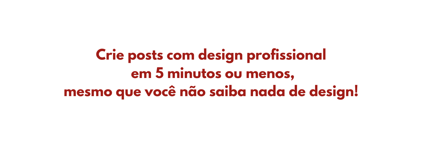 Crie posts com design profissional em 5 minutos ou menos mesmo que você não saiba nada de design